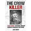 The Crow Killer: "Liver-Eating" Jeremiah Johnson Vigilante Vengeance Run Amok - Paperback