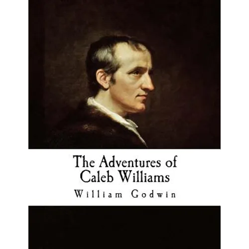 The Adventures of Caleb Williams: Things as They Are - Paperback