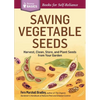 Saving Vegetable Seeds: Harvest, Clean, Store, and Plant Seeds from Your Garden - Paperback