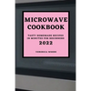 Microwave Cookbook 2022: Tasty Homemade Recipes in Minutes for Beginners - Paperback