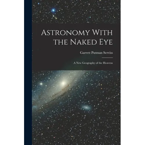 Astronomy With the Naked Eye: A New Geography of the Heavens - Paperback