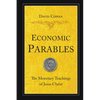 Economic Parables: The Monetary Teachings of Jesus Christ - Paperback