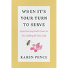 When It's Your Turn to Serve: Experiencing God's Grace in His Calling for Your Life - Hardcover