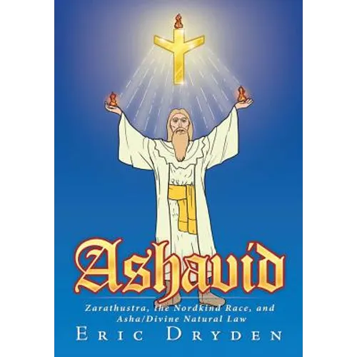 Ashavid: Zarathustra, the Nordkind Race, and Asha/Divine Natural Law - Hardcover