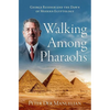Walking Among Pharaohs: George Reisner and the Dawn of Modern Egyptology - Hardcover