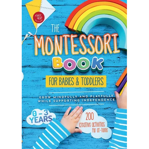 The Montessori Book for Babies and Toddlers: 200 creative activities for at-home to help children from ages 0 to 3 - grow mindfully and playfully whil - Paperback