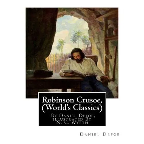 Robinson Crusoe, By Daniel Defoe, illustrated By N. C. Wyeth (World's Classics): Newell Convers Wyeth (October 22, 1882 - October 19, 1945), known as - Paperback