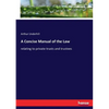 A Concise Manual of the Law: relating to private trusts and trustees - Paperback