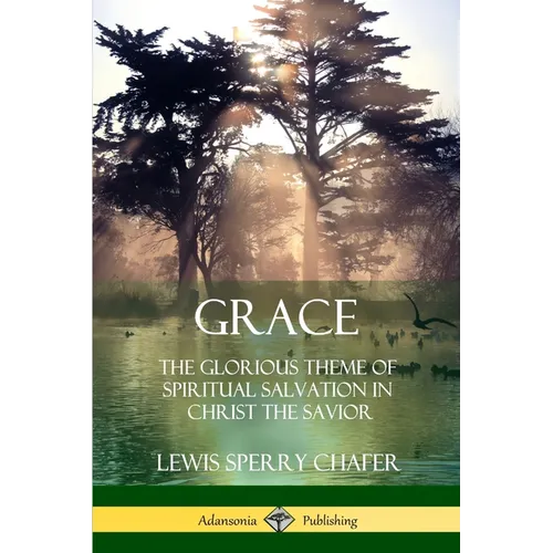 Grace: The Glorious Theme of Spiritual Salvation in Christ the Savior - Paperback