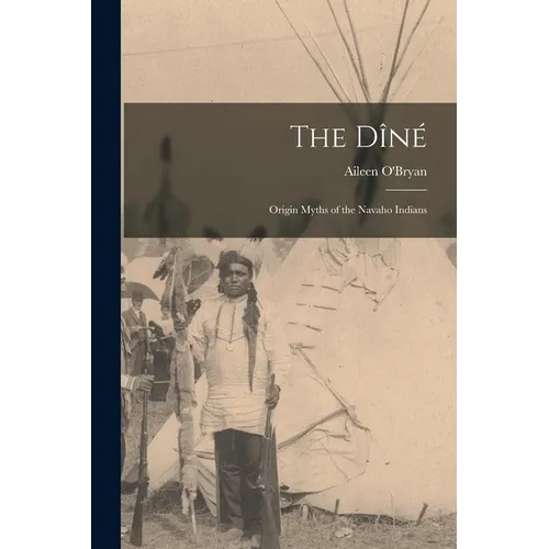 The Dîné: Origin Myths of the Navaho Indians - Paperback