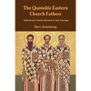 The Quotable Eastern Church Fathers: Distinctively Catholic Elements in Their Theology - Paperback