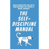 The Self-Discipline Manual: How to Achieve Every Goal You Set Using Willpower, Self-Control, and Mental Toughness - Hardcover