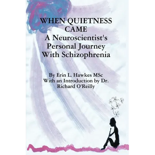 When Quietness Came: A Neuroscientist's Personal Journey with Schizophrenia - Paperback