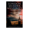 London Murder Mysteries - Ultimate Collection: The Cask, The Ponson Case & The Pit-Prop Syndicate - Paperback