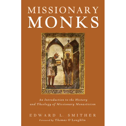 Missionary Monks: An Introduction to the History and Theology of Missionary Monasticism - Paperback