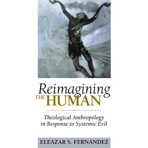 Reimagining the Human: Theological Anthropology in Response to Systemic Evil - Paperback