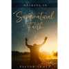 Walking In Supernatural Faith - Paperback