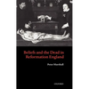 Beliefs and the Dead in Reformation England - Hardcover