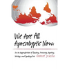 We Are All Apocalyptic Now: On the Responsibilities of Teaching, Preaching, Reporting, Writing, and Speaking Out - Paperback