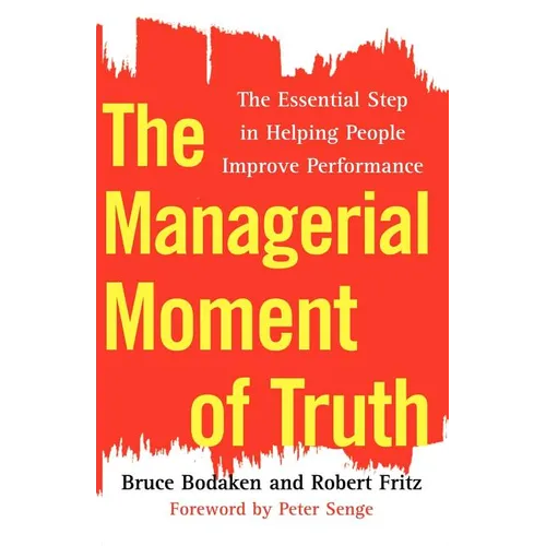 The Managerial Moment of Truth: The Essential Step in Helping People Improve Performance - Paperback