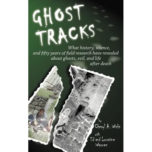 Ghost Tracks: What history, science, and fifty years of field research have revealed about ghosts, evil, and life after death - Paperback