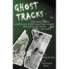 Ghost Tracks: What history, science, and fifty years of field research have revealed about ghosts, evil, and life after death - Paperback