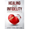 Healing From Infidelity: A Practical Guide to Healing from Infidelity, Help Your Partner to Heal from Your Affair, Rebuilding Your Marriage Whe - Paperback