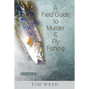 A Field Guide to Murder & Fly Fishing: Stories - Paperback