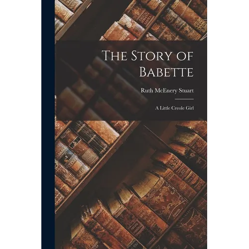 The Story of Babette: A Little Creole Girl - Paperback