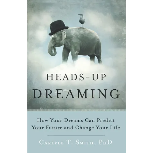 Heads-Up Dreaming: How Your Dreams Can Predict Your Future and Change Your Life - Paperback