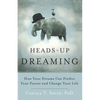 Heads-Up Dreaming: How Your Dreams Can Predict Your Future and Change Your Life - Paperback
