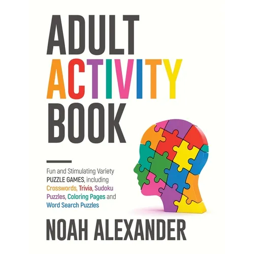 Adult Activity Book: Fun and Stimulating Variety Puzzle Games, including Crosswords, Trivia, Sudoku Puzzles, Coloring Pages and Word Search Puzzles - Paperback