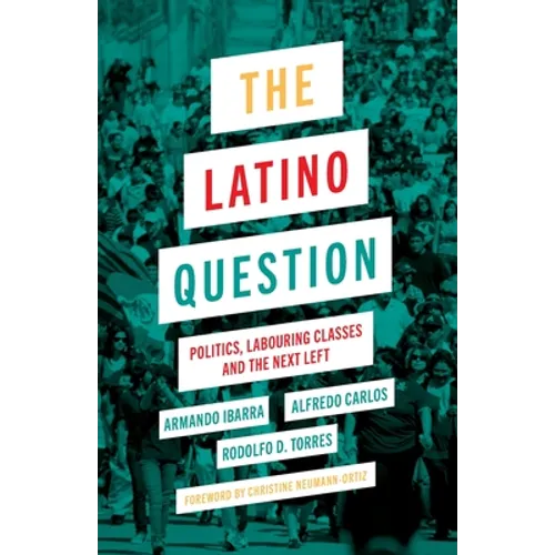 The Latino Question: Politics, Laboring Classes and the Next Left - Paperback