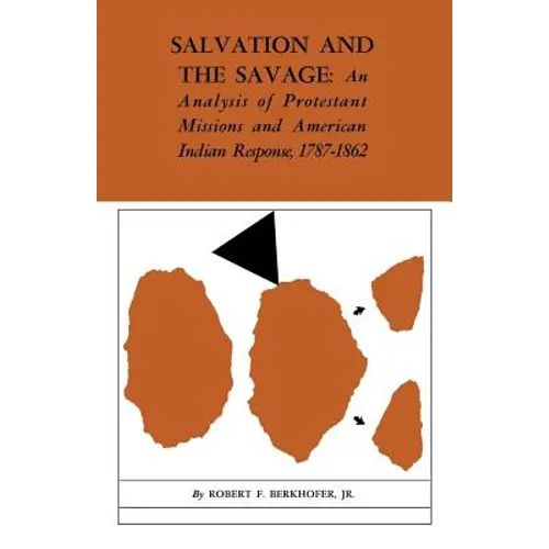Salvation and the Savage: An Analysis of Protestant Missions and American Indian Response, 1787-1862 - Paperback