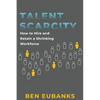 Talent Scarcity: How to Hire and Retain a Shrinking Workforce - Paperback