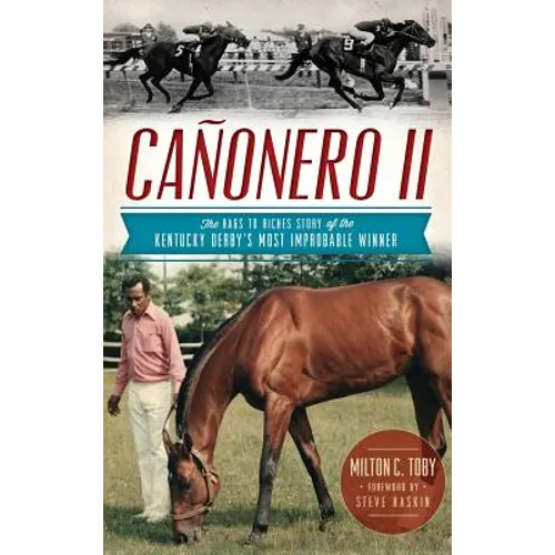 Canonero II: The Rags to Riches Story of the Kentucky Derby's Most Improbable Winner - Hardcover