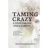 Taming Crazy: Confessions and Lessons - Paperback