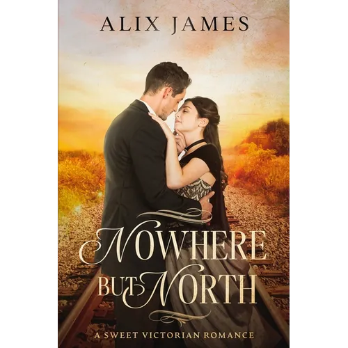 Nowhere But North: A Sweet Victorian Variation of North and South - Paperback