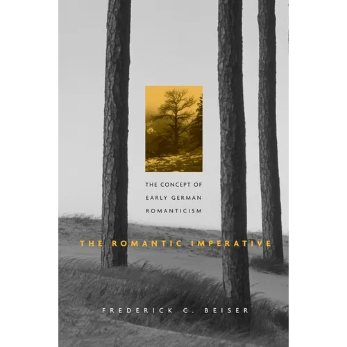 The Romantic Imperative: The Concept of Early German Romanticism - Paperback
