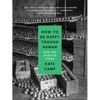 How to Be Happy Though Human: New and Selected Poems - Paperback