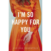 I'm So Happy for You: A novel about best friends - Paperback