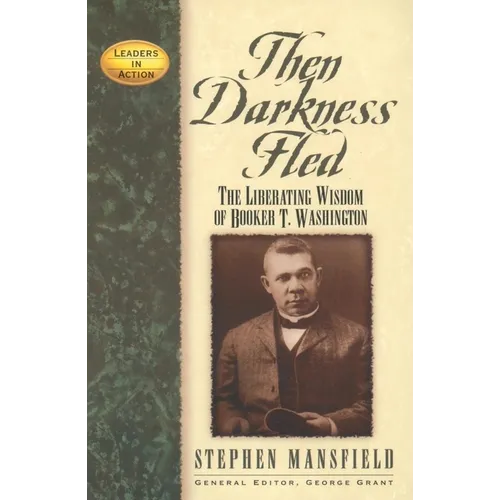 Then Darkness Fled: The Liberating Wisdom of Booker T. Washington - Paperback