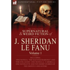 The Collected Supernatural and Weird Fiction of J. Sheridan Le Fanu: Volume 1-Including Two Novels, 'The Haunted Baronet' and 'The Evil Guest, ' One N - Hardcover