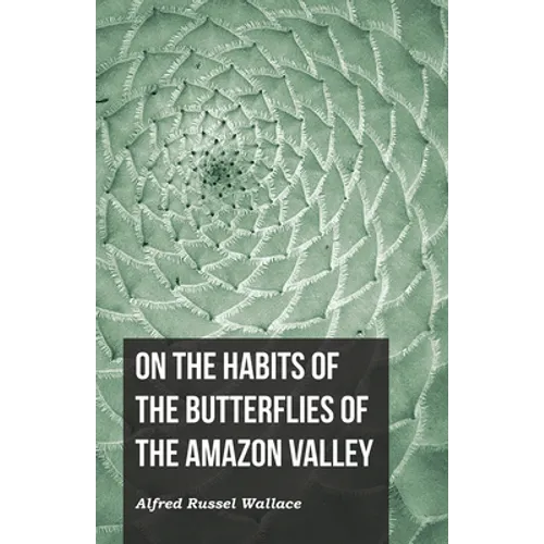 On the Habits of the Butterflies of the Amazon Valley - Paperback