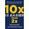 10x Is Easier Than 2x: How World-Class Entrepreneurs Achieve More by Doing Less - Hardcover