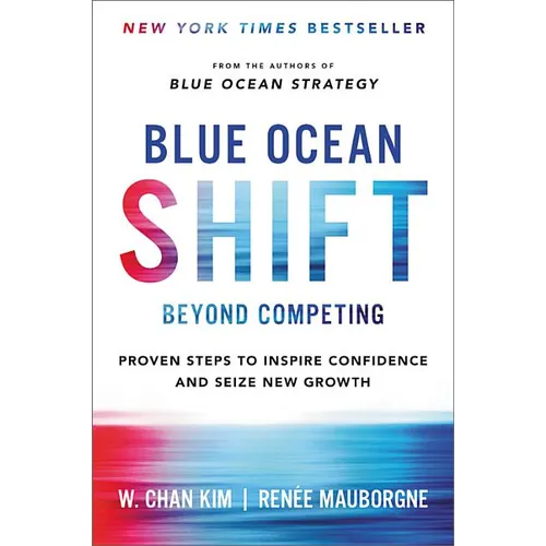 Blue Ocean Shift: Beyond Competing - Proven Steps to Inspire Confidence and Seize New Growth - Hardcover