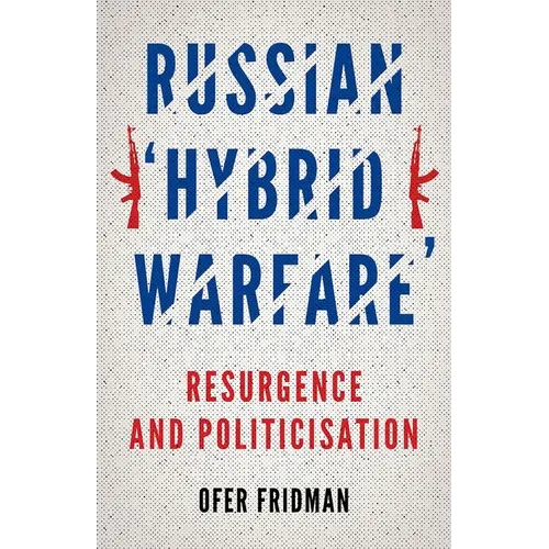 Russian Hybrid Warfare: Resurgence and Politicization - Paperback