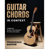 Guitar Chords in Context: A Beginner Guitar Chord Method for Kids and Adults - Paperback