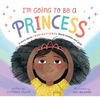 I'm Going to Be a Princess - Hardcover