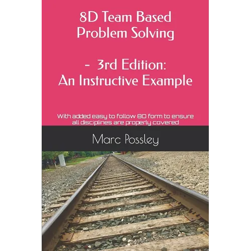 8D Team Based Problem Solving - 3rd Edition: An Instructive Example: Now includes an easy to follow 8D form to ensure all disciplines are properly cov - Paperback